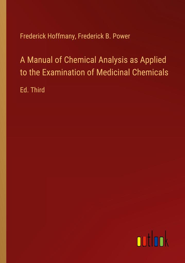 A Manual of Chemical Analysis as Applied to the Examination of Medicinal Chemicals
