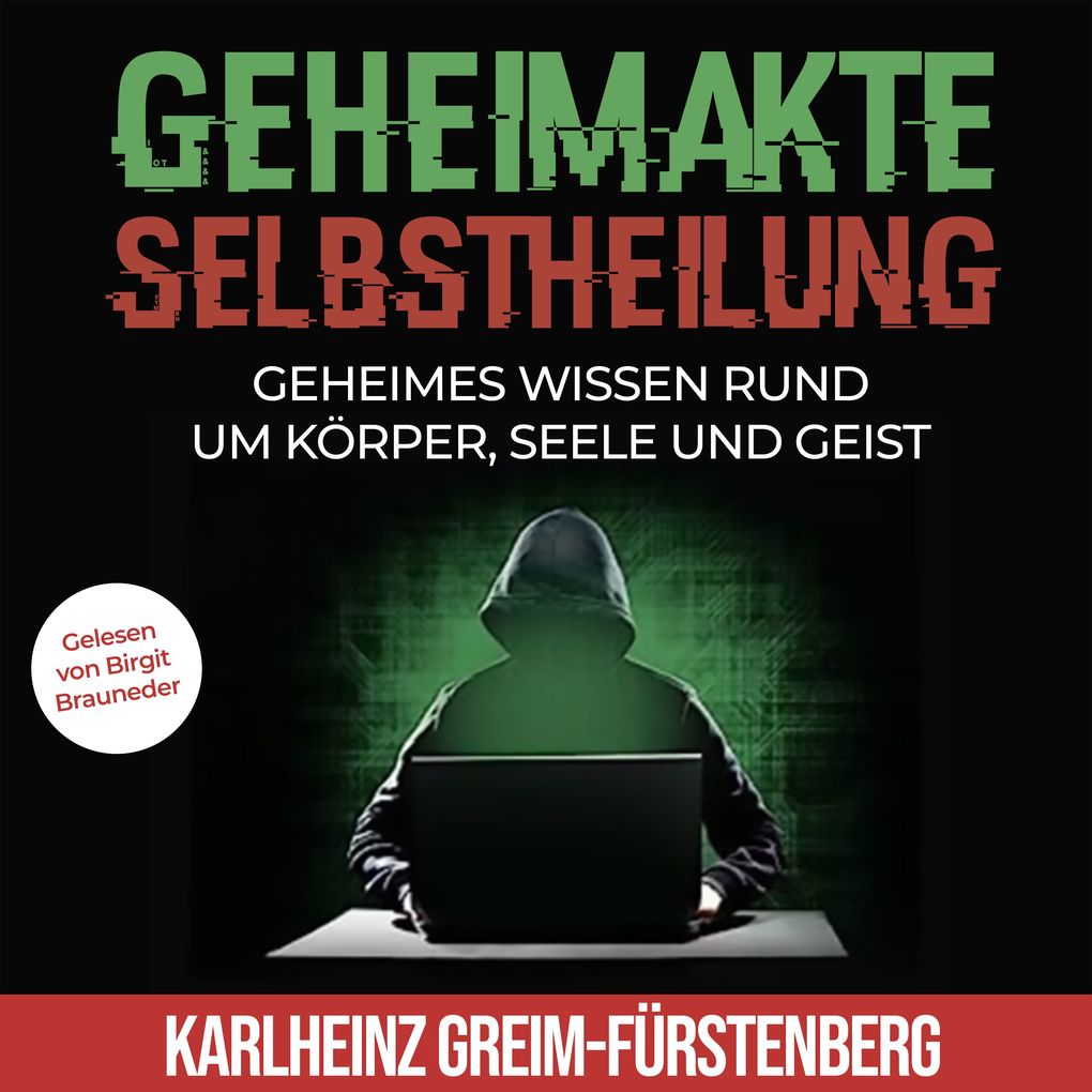 Geheimakte Selbstheilung: Geheimes Wissen rund um Körper Seele und Geist