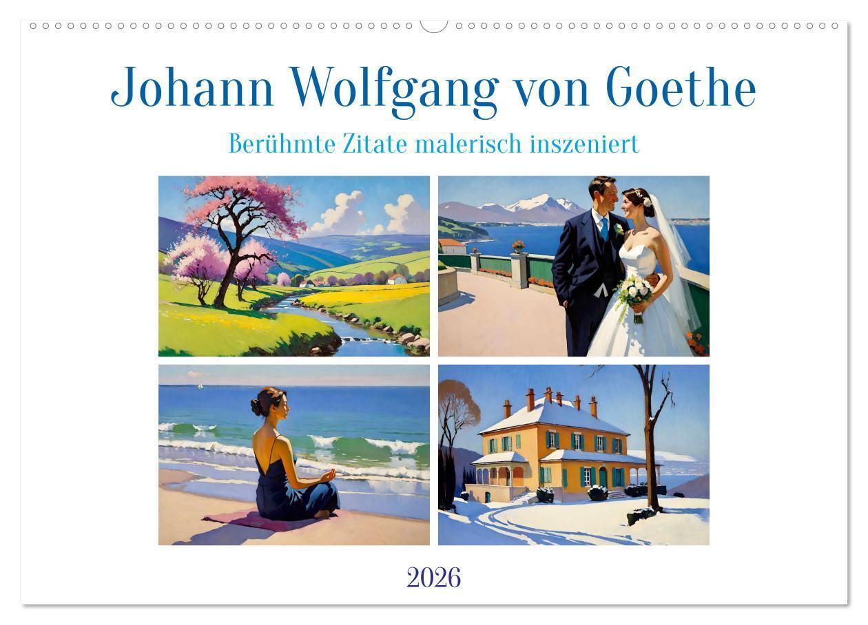 Johann Wolfgang von Goethe. Berühmte Zitate malerisch inszeniert (Wandkalender 2026 DIN A2 quer) CALVENDO Monatskalender