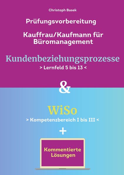 Prüfungsvorbereitung Kauffrau/Kaufmann Büromanagement Kundenbeziehungsprozesse & WiSo