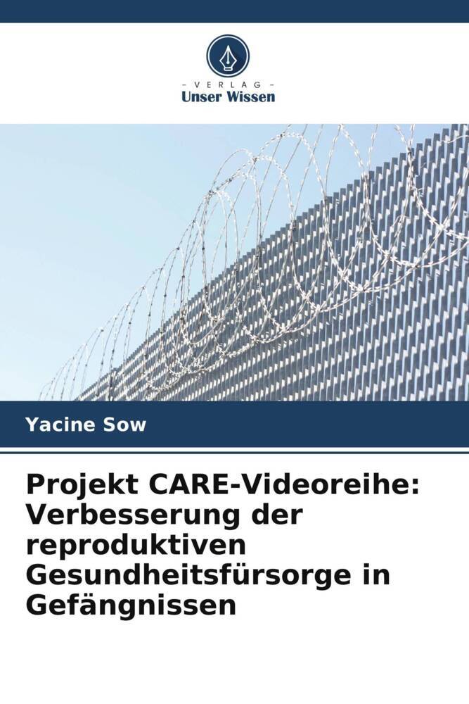Projekt CARE-Videoreihe: Verbesserung der reproduktiven Gesundheitsfürsorge in Gefängnissen
