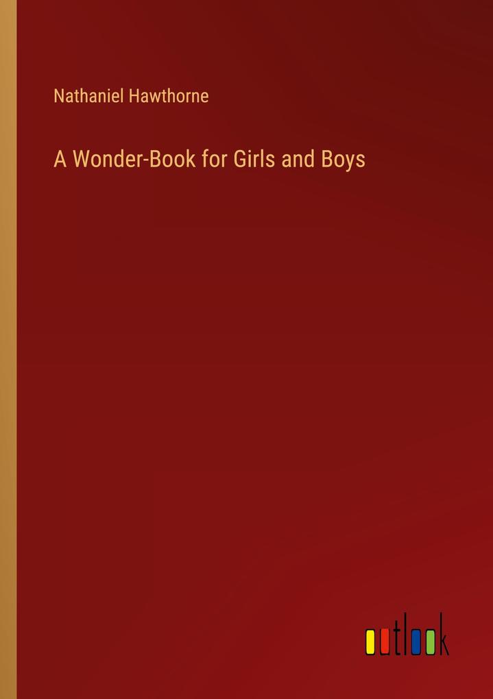 A Wonder-Book for Girls and Boys