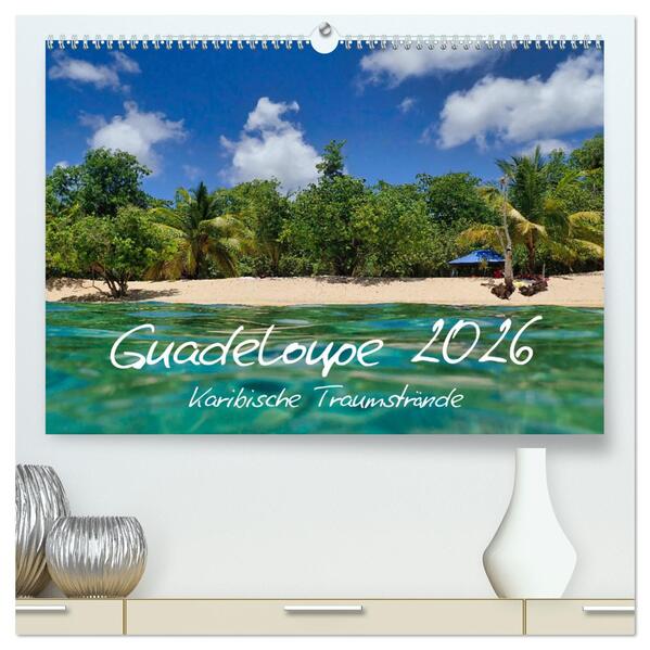 Guadeloupe - Karibische Traumstrände (hochwertiger Premium Wandkalender 2026 DIN A2 quer) Kunstdruck in Hochglanz