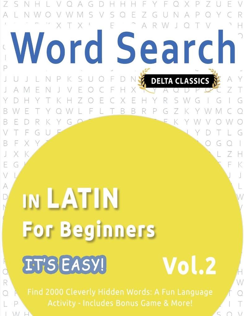 WORD SEARCH IN LATIN FOR BEGINNERS - IT'S EASY! VOL.2 - DELTA CLASSICS - FIND 2000 CLEVERLY HIDDEN WORDS