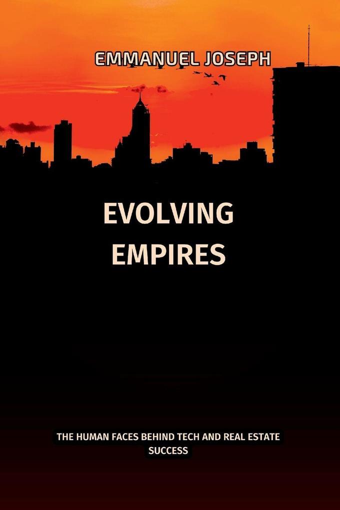Evolving Empires The Human Faces Behind Tech and Real Estate Success