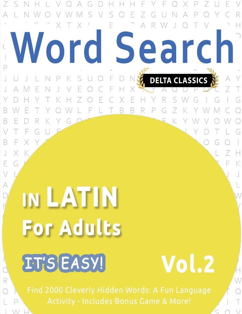 WORD SEARCH IN LATIN FOR ADULTS - IT'S EASY! VOL.2 - DELTA CLASSICS - FIND 2000 CLEVERLY HIDDEN WORDS