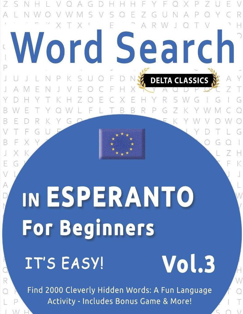 WORD SEARCH IN ESPERANTO FOR BEGINNERS - IT'S EASY! VOL.3 - DELTA CLASSICS - FIND 2000 CLEVERLY HIDDEN WORDS