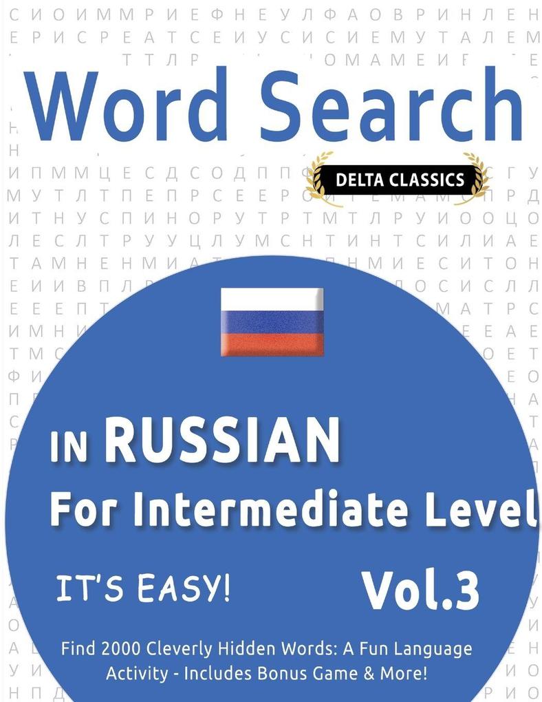 WORD SEARCH IN RUSSIAN FOR INTERMEDIATE LEVEL - IT'S EASY! VOL.3 - DELTA CLASSICS - FIND 2000 CLEVERLY HIDDEN WORDS