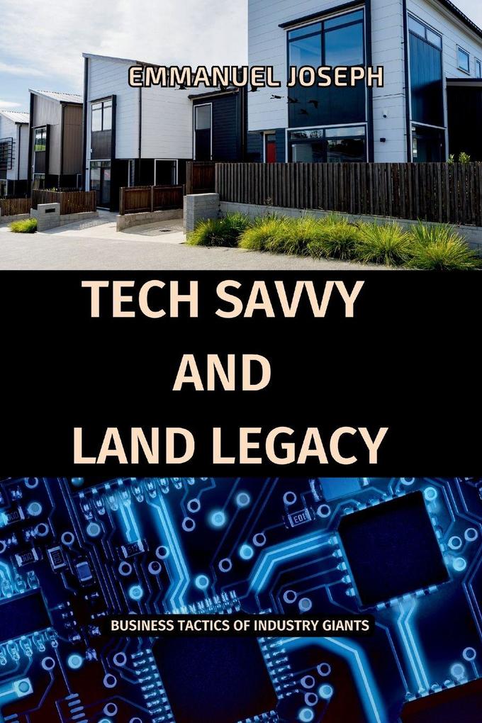 Tech Savvy and Land Legacy Business Tactics of Industry Giants