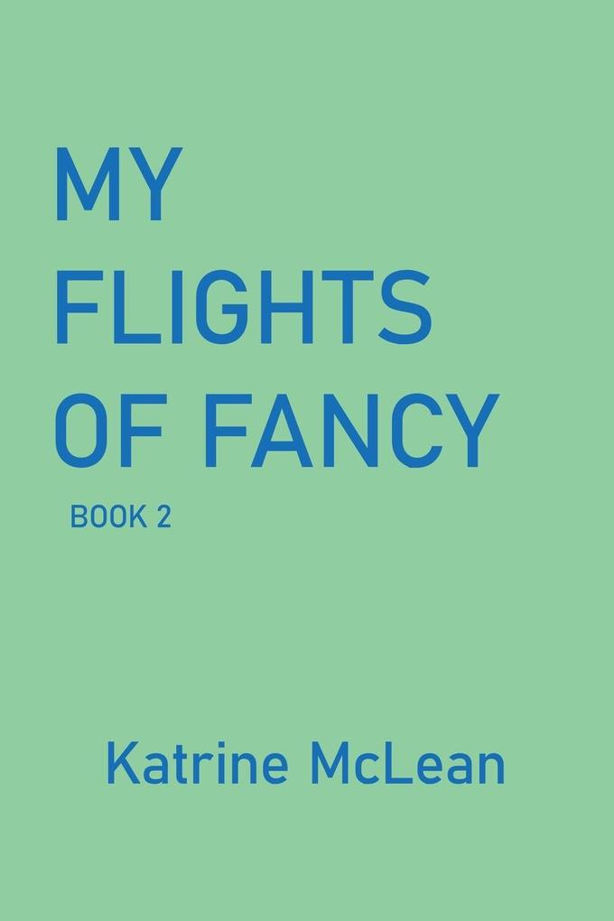 MY FLIGHTS OF FANCY