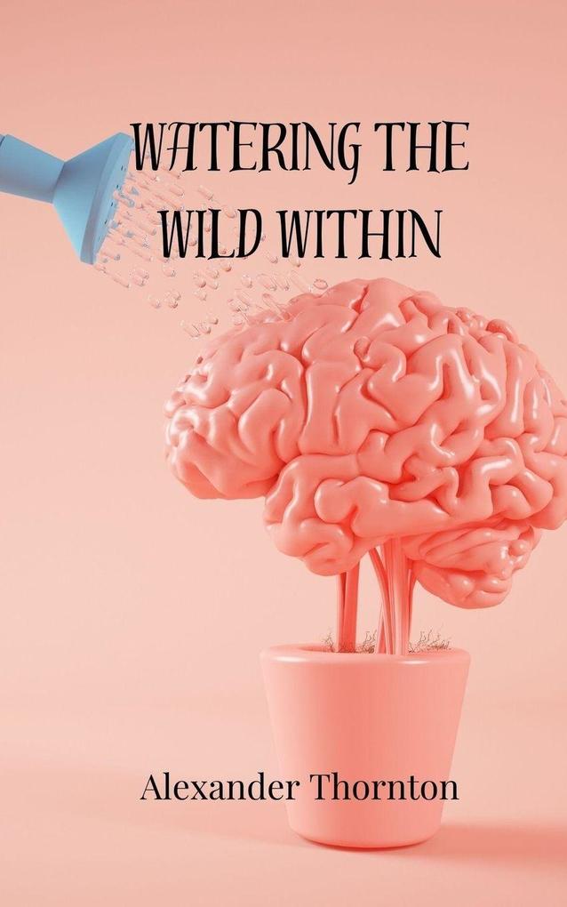 Watering the Wild Within
