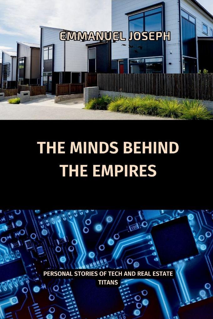 The Minds Behind the Empires Personal Stories of Tech and Real Estate Titans