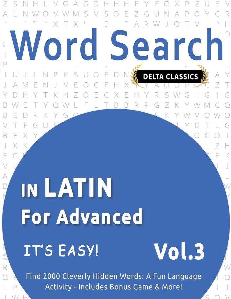 WORD SEARCH IN LATIN FOR ADVANCED - IT'S EASY! VOL.3 - DELTA CLASSICS - FIND 2000 CLEVERLY HIDDEN WORDS