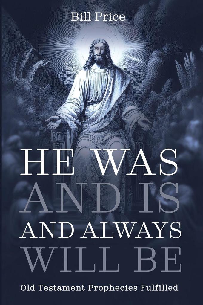 He Was and Is and Always Will Be
