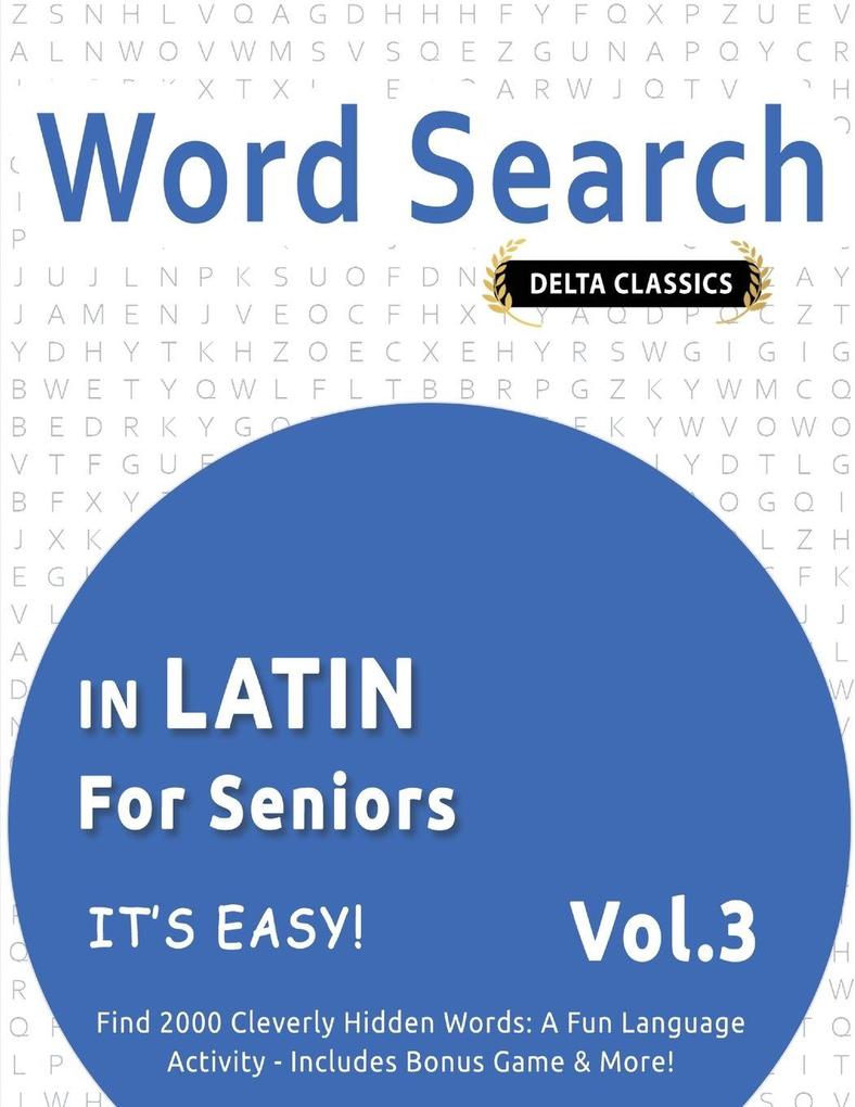 WORD SEARCH IN LATIN FOR SENIORS - IT'S EASY! VOL.3 - DELTA CLASSICS - FIND 2000 CLEVERLY HIDDEN WORDS