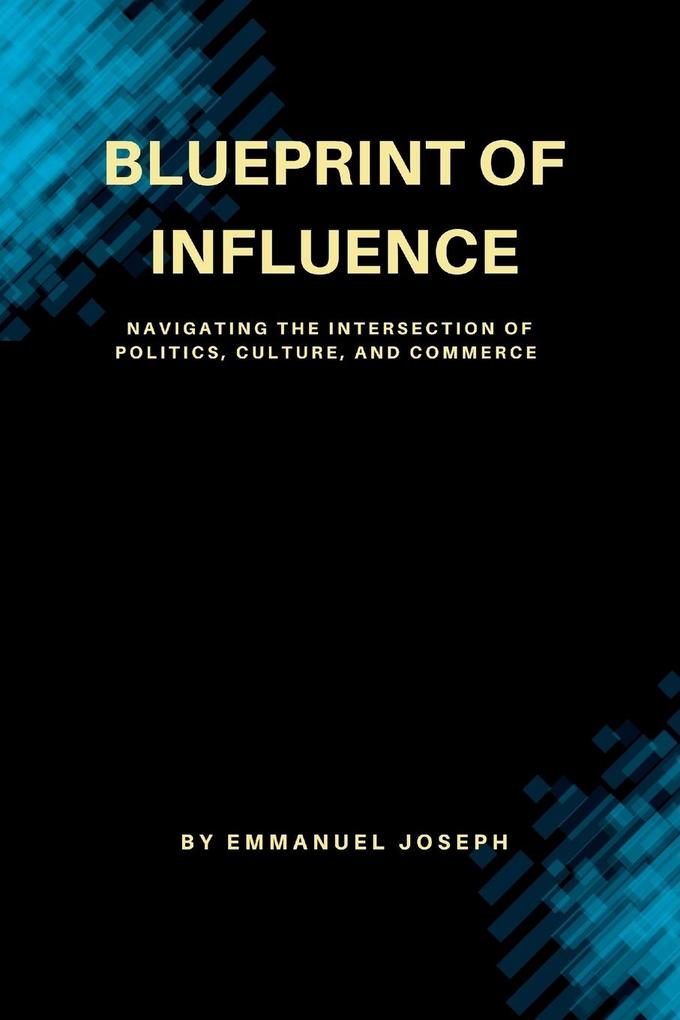 Blueprint of Influence Navigating the Intersection of Politics Culture and Commerce
