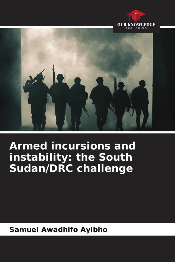 Armed incursions and instability: the South Sudan/DRC challenge