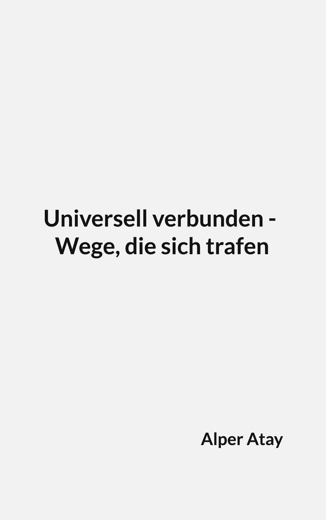 Universell verbunden - Wege die sich trafen