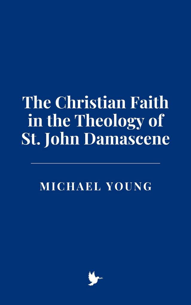 The Christian Faith in the Theology of St. John Damascene