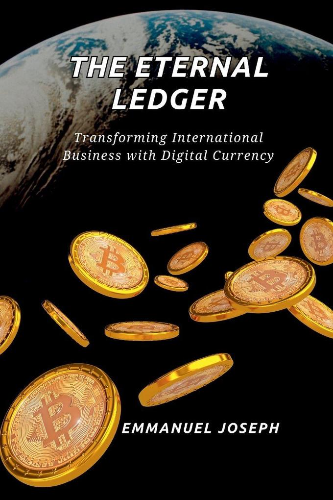 The Eternal Ledger Transforming International Business with Digital Currency
