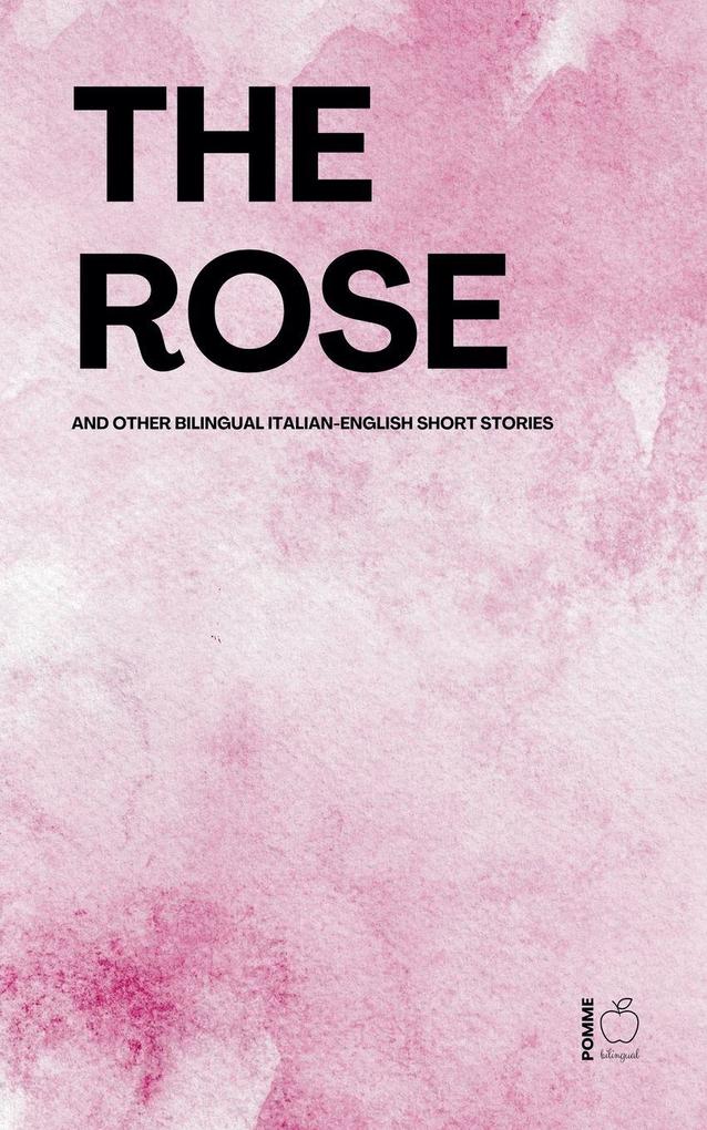 The Rose And Other Bilingual Italian-English Short Stories