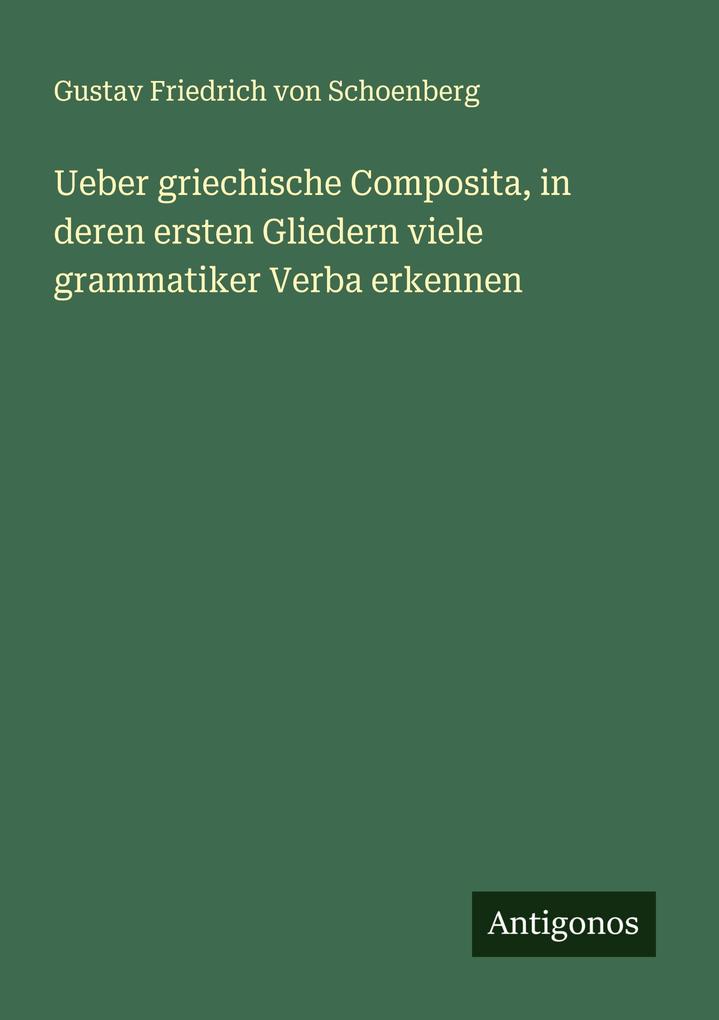 Ueber griechische Composita in deren ersten Gliedern viele grammatiker Verba erkennen