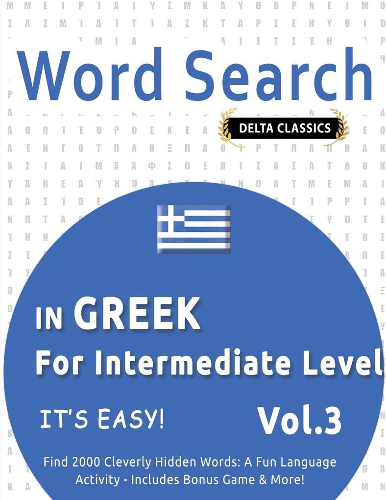 WORD SEARCH IN GREEK FOR INTERMEDIATE LEVEL - IT'S EASY! VOL.3 - DELTA CLASSICS - FIND 2000 CLEVERLY HIDDEN WORDS