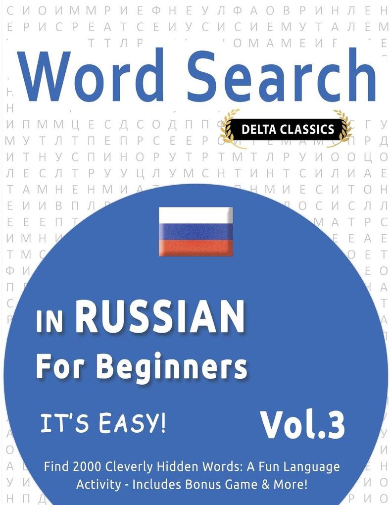 WORD SEARCH IN RUSSIAN FOR BEGINNERS - IT'S EASY! VOL.3 - DELTA CLASSICS - FIND 2000 CLEVERLY HIDDEN WORDS
