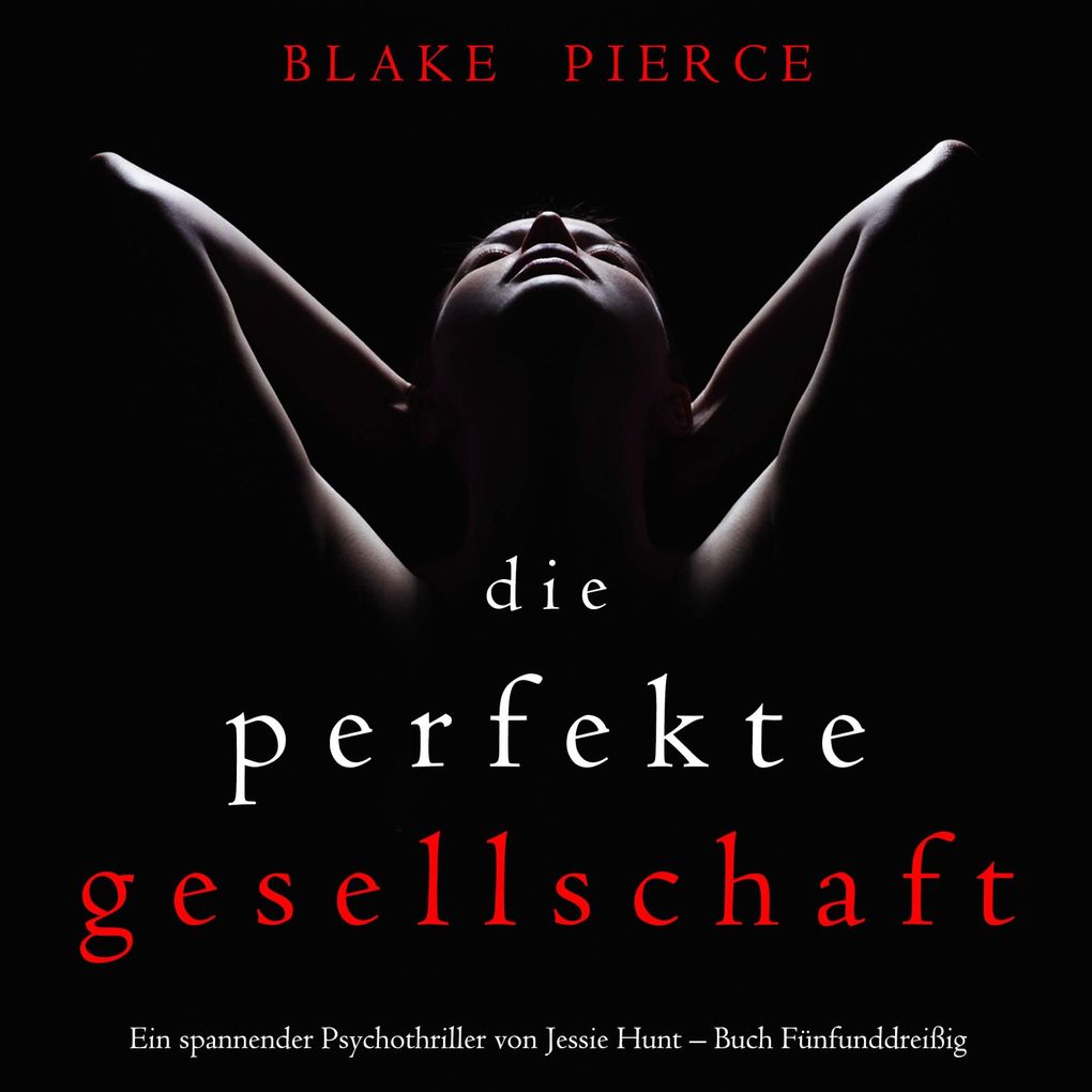 Die Perfekte Gesellschaft (Ein spannender Psychothriller von Jessie Hunt Buch Fünfunddreißig)