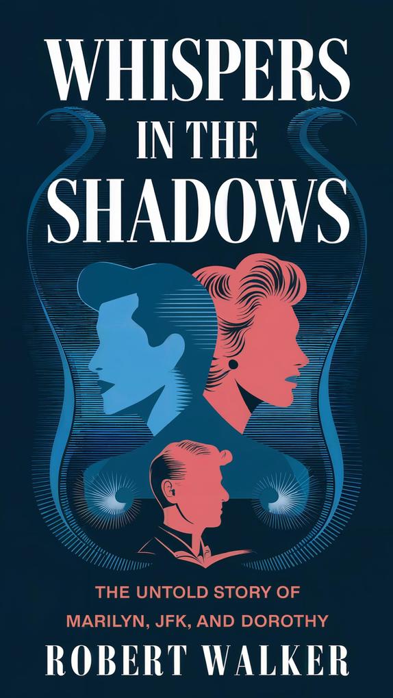 Whispers in the Shadows: The Untold Story of Marilyn JFK and Dorothy