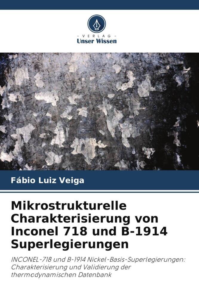 Mikrostrukturelle Charakterisierung von Inconel 718 und B-1914 Superlegierungen