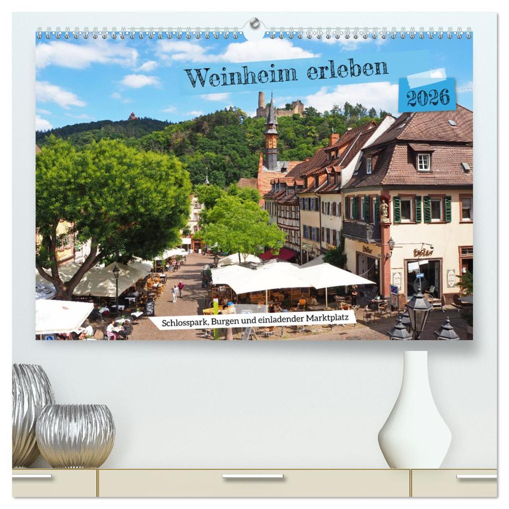 Weinheim erleben Schlosspark Burgen und einladender Marktplatz (hochwertiger Premium Wandkalender 2026 DIN A2 quer) Kunstdruck in Hochglanz