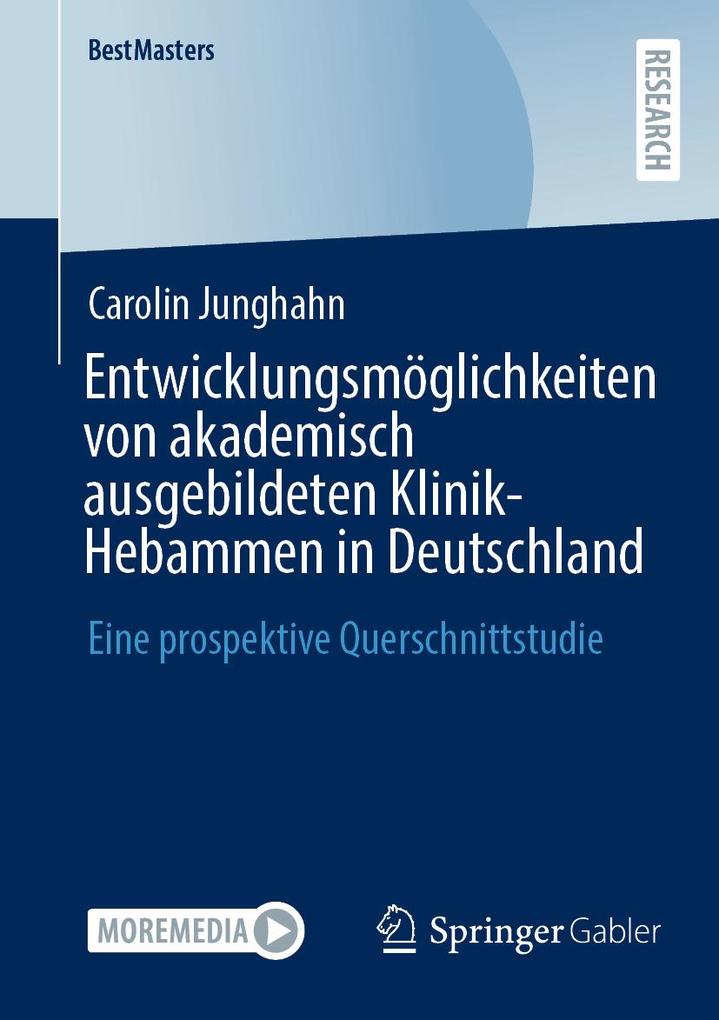 Entwicklungsmöglichkeiten von akademisch ausgebildeten Klinik-Hebammen in Deutschland
