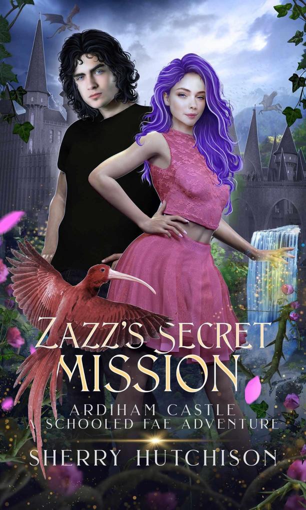Zazz' s Secret Mission Ardiham Castle A Schooled Fae Adventure (Schooled Fae Series #2)