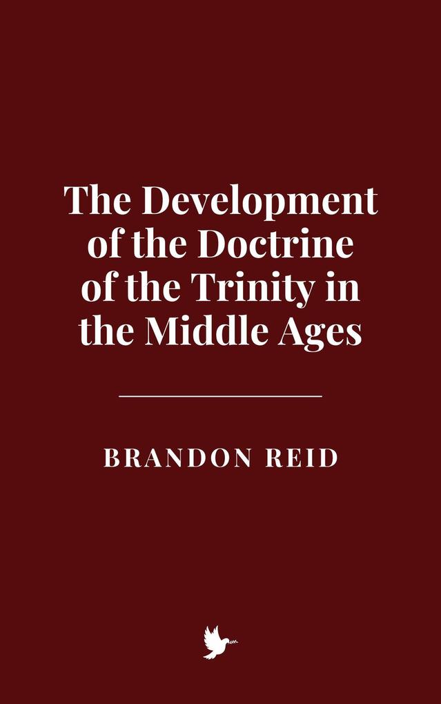 The Development of the Doctrine of the Trinity in the Middle Ages