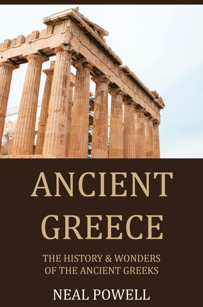Ancient Greece: The History & Wonders of the Ancient Greeks