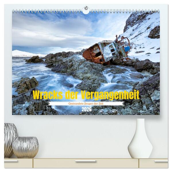 Wracks der Vergangenheit - Gestrandete Zeugen der Zeit (hochwertiger Premium Wandkalender 2026 DIN A2 quer) Kunstdruck in Hochglanz