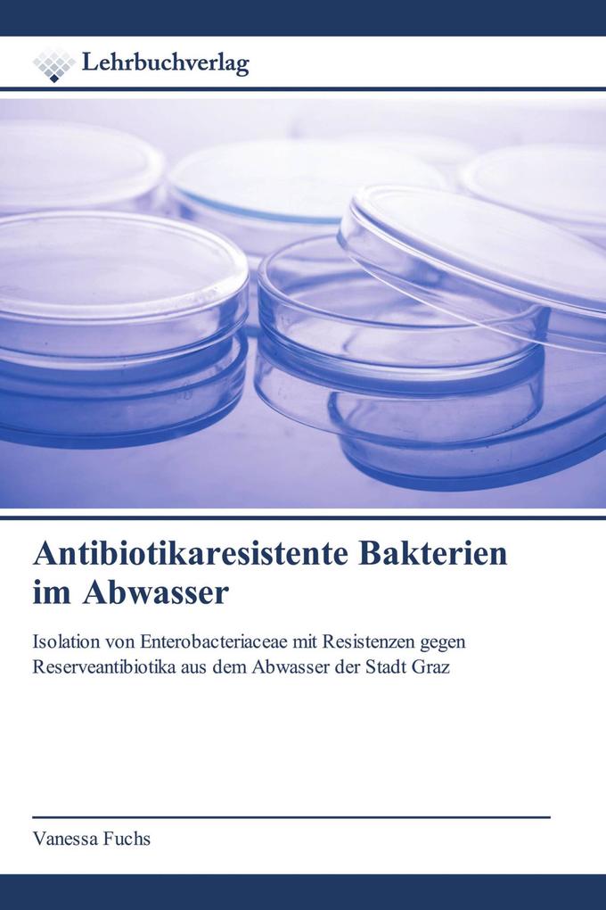 Antibiotikaresistente Bakterien im Abwasser