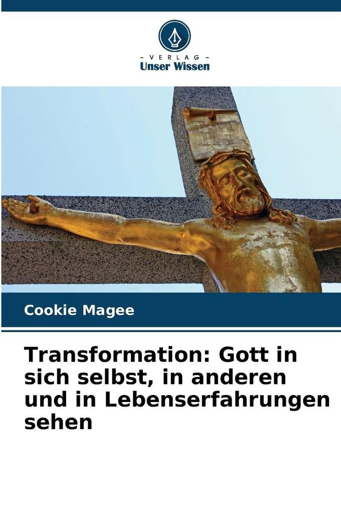 Transformation: Gott in sich selbst in anderen und in Lebenserfahrungen sehen