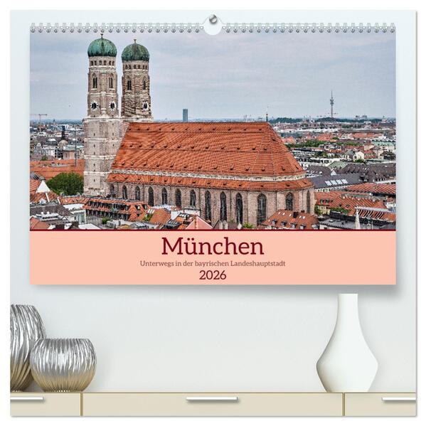 München - Unterwegs in der bayrischen Landeshauptstadt (hochwertiger Premium Wandkalender 2026 DIN A2 quer) Kunstdruck in Hochglanz