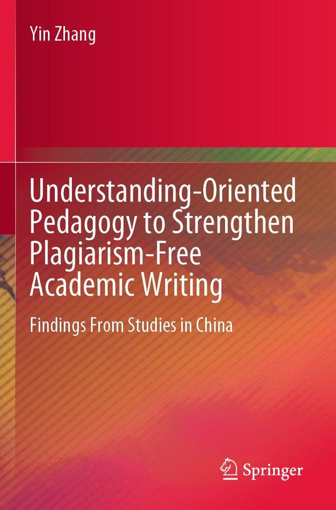 Understanding-Oriented Pedagogy to Strengthen Plagiarism-Free Academic Writing