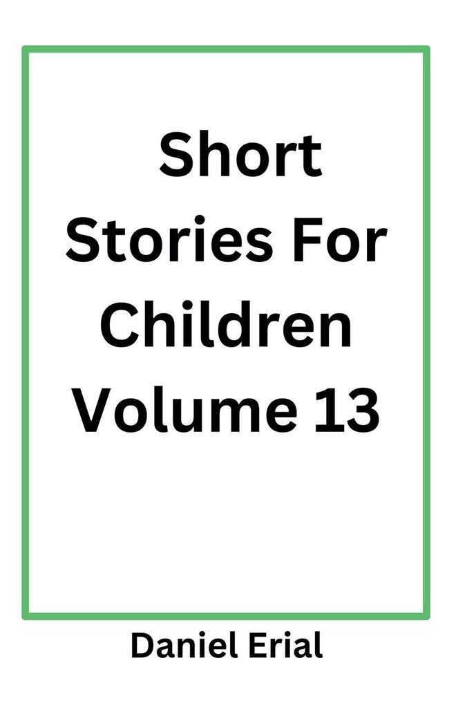 Short Stories For Children Volume 13