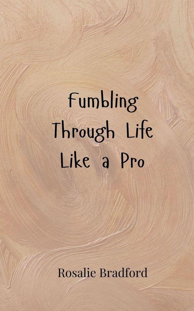 Fumbling Through Life Like a Pro