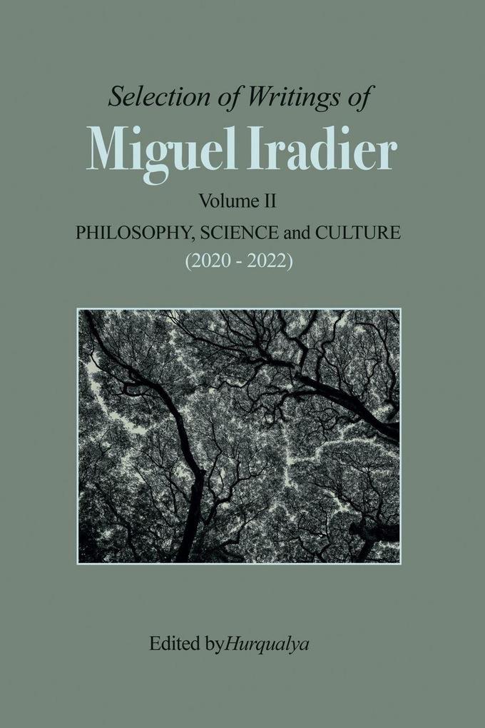 Selection of Writings of MIGUEL IRADIER Volume II PHILOSOPHY SCIENCE and CULTURE (2020 - 2022)