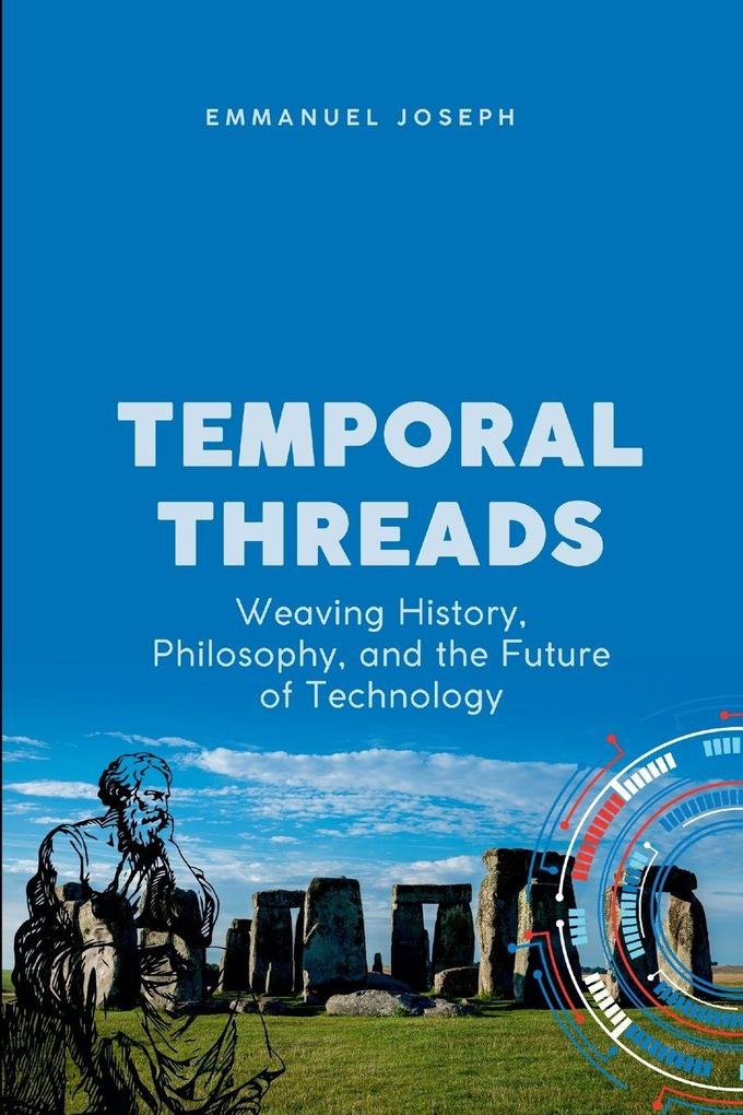 Temporal Threads Weaving History Philosophy and the Future of Technology