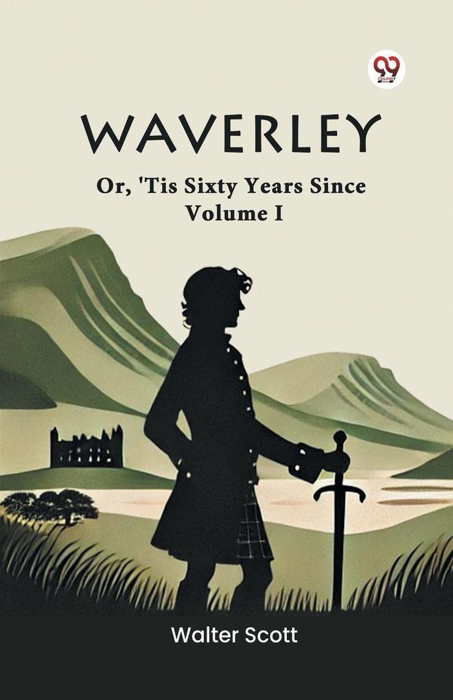 Waverley Or 'Tis Sixty Years Since Volume I