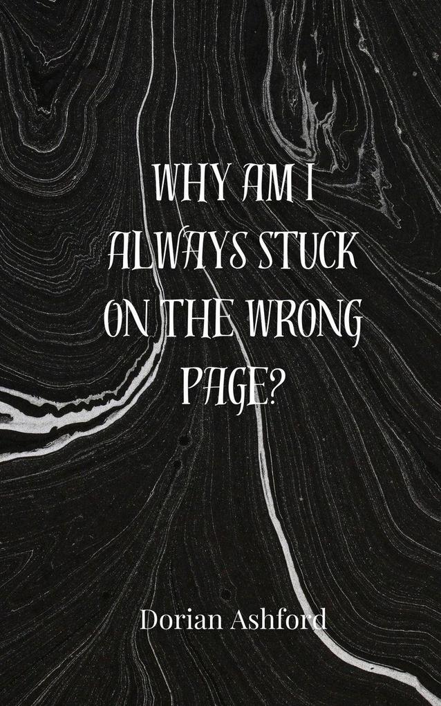 Why Am I Always Stuck on the Wrong Page?
