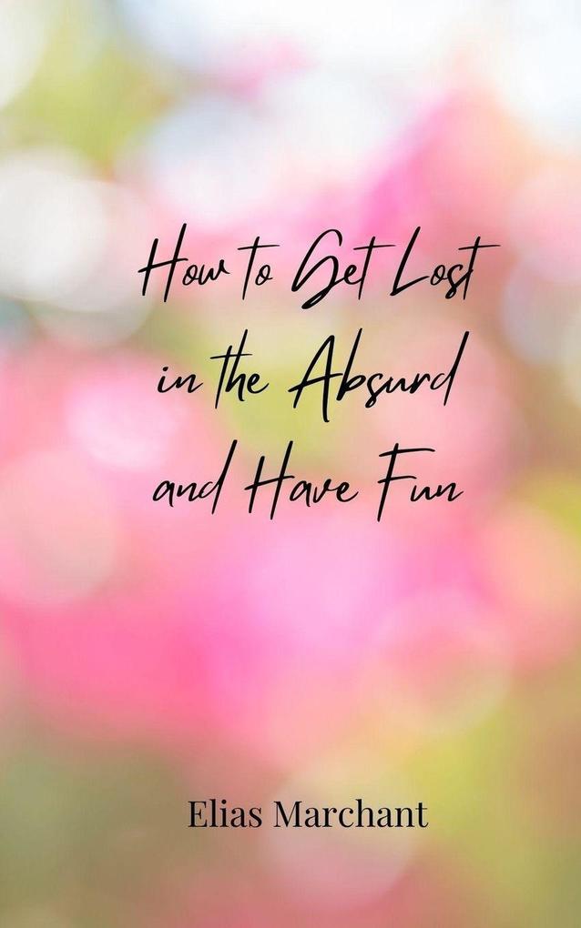 How to Get Lost in the Absurd and Have Fun