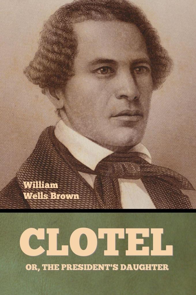 Clotel; Or The President's Daughter