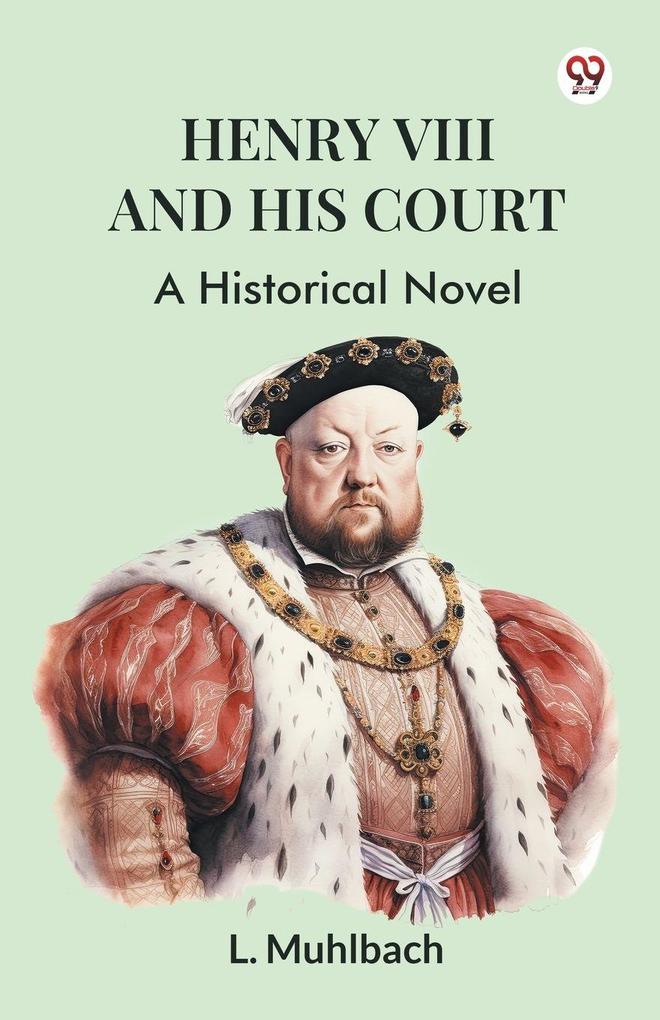 Henry VIII And His Court A Historical Novel